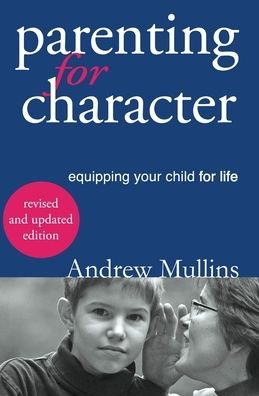 Cover for Mullins Andrew · Parenting for Character Equipping Your Child for Life (Paperback Book) (2020)