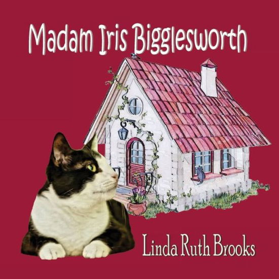 Cover for Linda Ruth Brooks · Madam Iris Bigglesworth (Paperback Book) (2018)