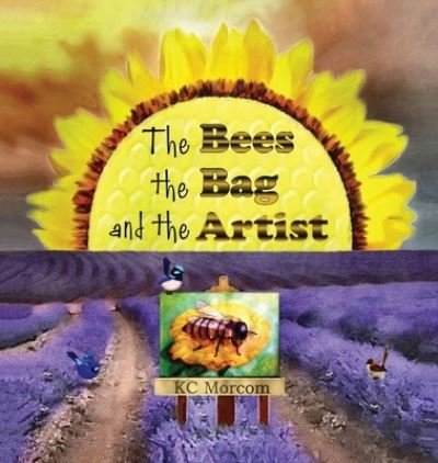 Cover for Kc Morcom · The Bees, the Bag, and the Artist (Gebundenes Buch) (2021)