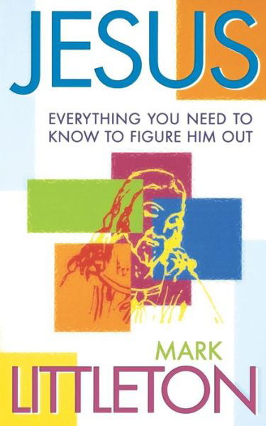 Cover for Mark Littleton · Jesus: Everthing You Need to Know to Figure Him out (Taschenbuch) [1st edition] (2000)