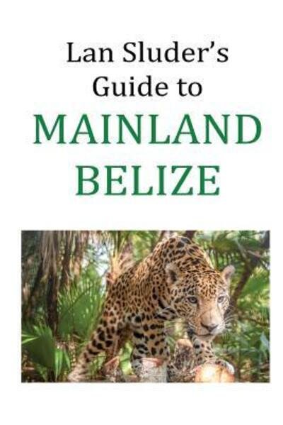Cover for Lan Sluder · Lan Sluder's Guide to Mainland Belize (Taschenbuch) (2016)