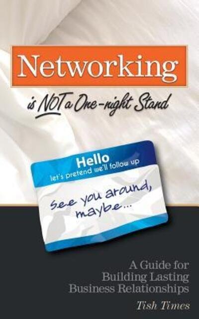 Tish Times · Networking is NOT a One Night Stand : A Guide for Building Lasting  Business Relationships (Pocketbok) (2016)