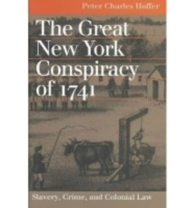 Cover for Peter Charles Hoffer · The Great New York Conspiracy of 1741: Slavery, Crime and Colonial Law - Landmark Law Cases and American Society (Hardcover Book) (2004)