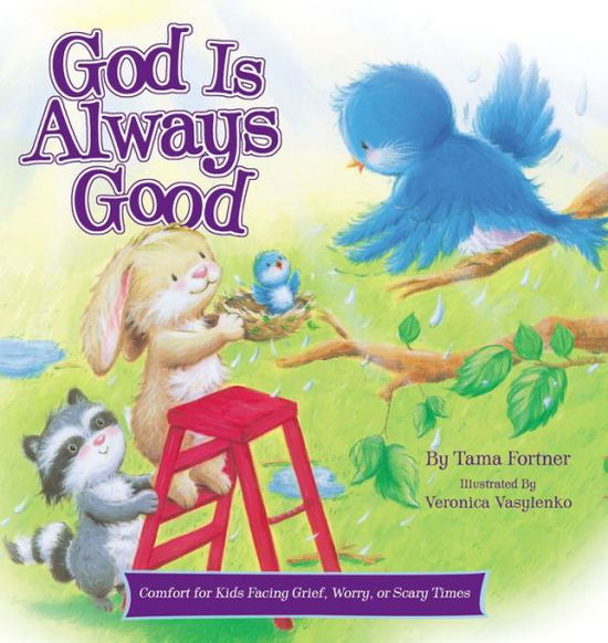 Cover for Tama Fortner · God is Always Good: Comfort for Kids Facing Grief, Fear, or Change (Hardcover Book) (2014)