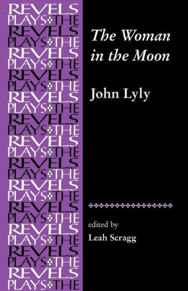 Cover for Leah Scragg · The Woman in the Moon: By John Lyly - The Revels Plays (Paperback Book) (2011)