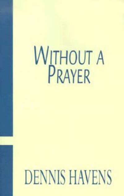 Cover for Dennis Havens · Without a Prayer (Taschenbuch) (2000)