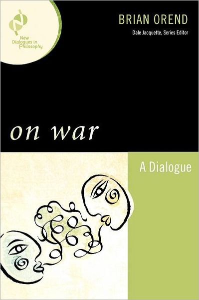 On War: A Dialogue - New Dialogues in Philosophy - Brian Orend - Books - Bloomsbury Publishing Plc - 9780742560451 - April 16, 2009