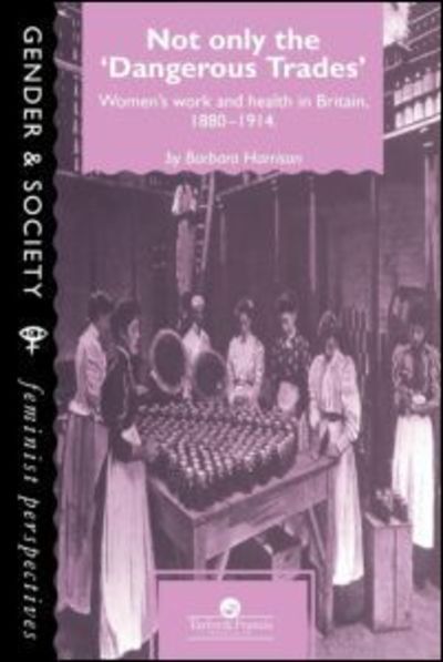 Cover for Barbara Harrison · Not Only The Dangerous Trades: Women's Work And Health In Britain 1880-1914 (Paperback Book) (1996)