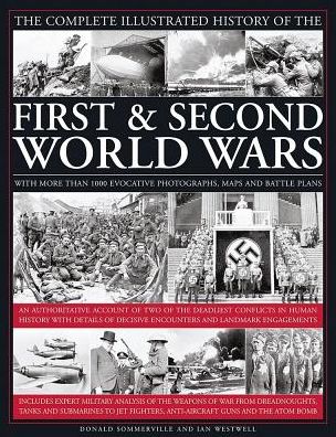 Cover for Sommerville Donald &amp; Westwell Ian · Complete Illustrated History of the First &amp; Second World Wars (Hardcover Book) (2017)