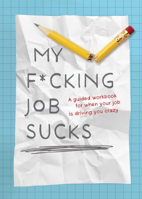 Cover for Editors of Chartwell Books · My F*cking Job Sucks!: A guided workbook for when your job is driving you crazy (Paperback Book) (2025)