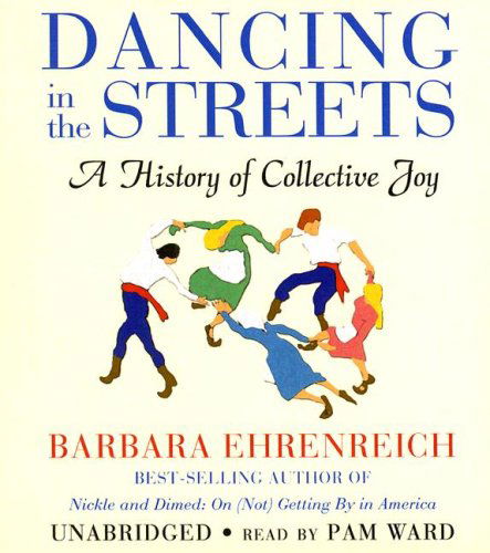 Cover for Barbara Ehrenreich · Dancing in the Streets (Audiobook (CD)) [Unabridged edition] (2007)