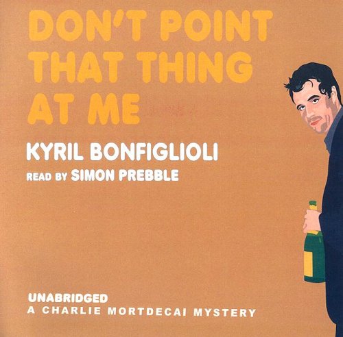 Cover for Kyril Bonfiglioli · Don't Point That Thing at Me (Library Edition) (A Charlie Mortdecai Mystery) (Audiobook (CD)) [Library, Unabridged edition] (2005)