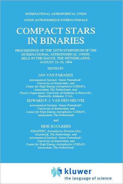Compact Stars in Binaries: Proceedings of the 165th Symposium of the International Astronomical Union, Held in the Hague, The Netherlands, August 15-19, 1994 - International Astronomical Union Symposia - International Astronomical Union - Bøker - Springer - 9780792338451 - 31. januar 1996