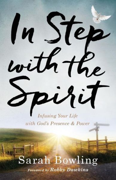 In Step with the Spirit – Infusing Your Life with God's Presence and Power - Sarah Bowling - Libros - Baker Publishing Group - 9780800798451 - 19 de septiembre de 2017