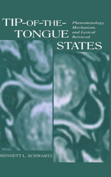 Cover for Bennett L. Schwartz · Tip-of-the-tongue States: Phenomenology, Mechanism, and Lexical Retrieval (Hardcover Book) (2001)