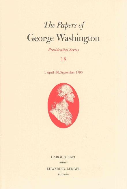 Cover for George Washington · The Papers of George Washington: Presidential Series, Volume 18: 1 April-30 September 1795 (Inbunden Bok) (2015)