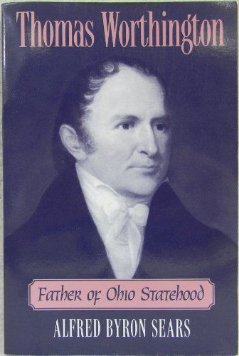 Cover for Alfred Byron Sears · Thomas Worthington: Father of Ohio Statehood (Paperback Book) [New edition] (1998)