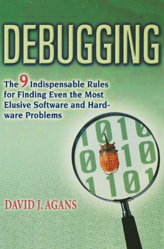 Cover for David J. Agans · Debugging: the 9 Indispensable Rules for Finding Even the Most Elusive Software and Hardware Problems (Hardcover Book) (2013)