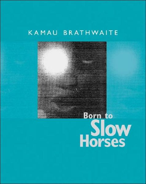 Cover for Kamau Brathwaite · Born to Slow Horses (Hardcover Book) (2005)