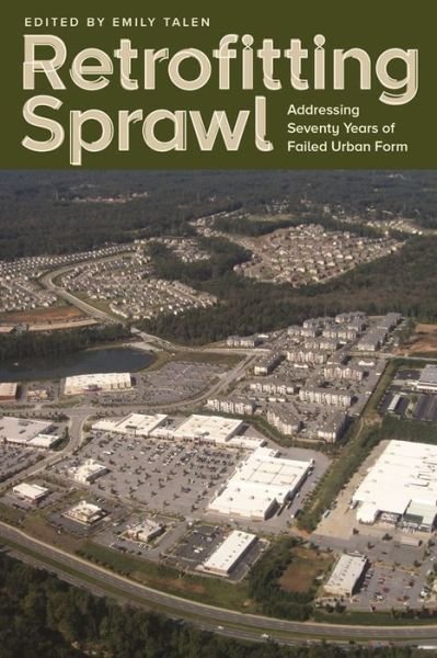 Retrofitting Sprawl: Addressing Seventy Years of Failed Urban Form - Emily Talen - Books - University of Georgia Press - 9780820345451 - August 30, 2015