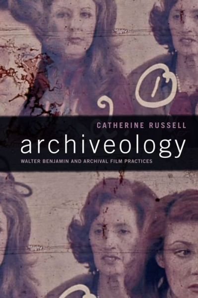 Cover for Catherine Russell · Archiveology: Walter Benjamin and Archival Film Practices - A Camera Obscura book (Hardcover bog) (2018)