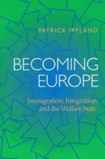 Cover for Patrick Ireland · Becoming Europe: Immigration Integration And The Welfare State (Paperback Book) (2004)