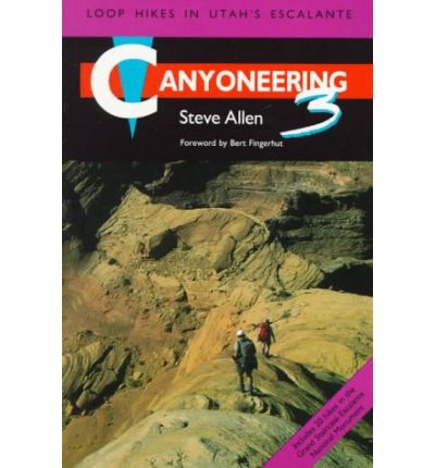 Canyoneering 3: Loop Hikes in Utah’s Escalante - Steve Allen - Books - University of Utah Press,U.S. - 9780874805451 - October 30, 1997