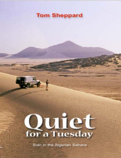 Cover for Tom Sheppard · Quiet for a Tuesday: Solo in the Algerian Sahara (Gebundenes Buch) (2008)