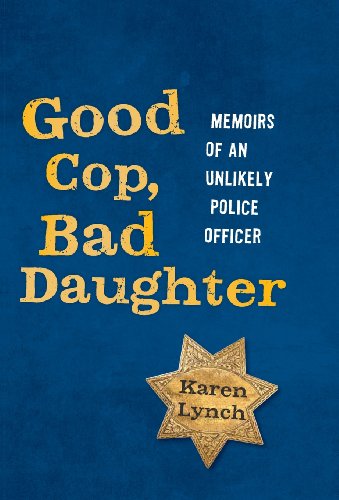 Cover for Karen Lynch · Good Cop, Bad Daughter: Memoirs of an Unlikely Police Officer (Hardcover Book) (2014)