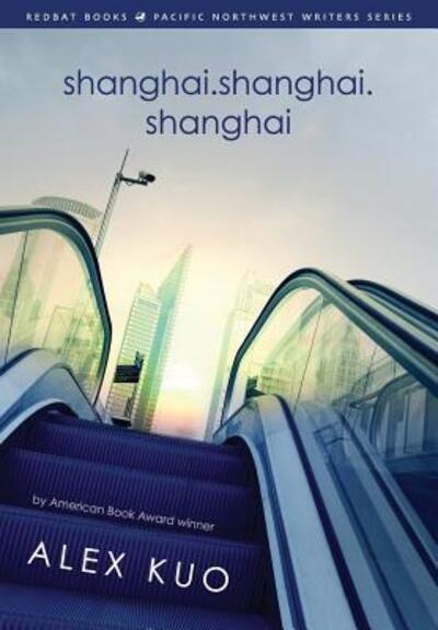 Cover for Alex Kuo · Shanghai.shanghai.shanghai - Redbat Books Pacific Northwest Writers (Paperback Book) (2015)