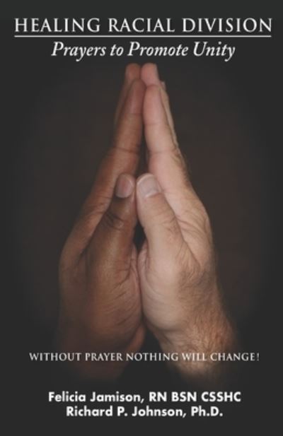 Healing Racial Division - Richard Johnson - Libros - Richard P. Johnson and Felicia Jamison - 9780990338451 - 24 de julio de 2020