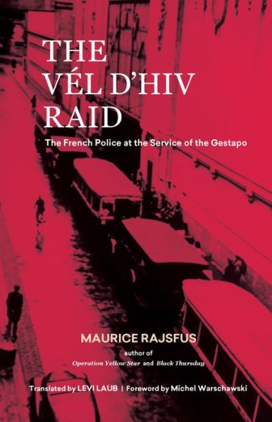 Cover for Maurice Rajsfus · The Vel d'Hiv Raid: The French Police at the Service of the Gestapo (Hardcover Book) (2017)