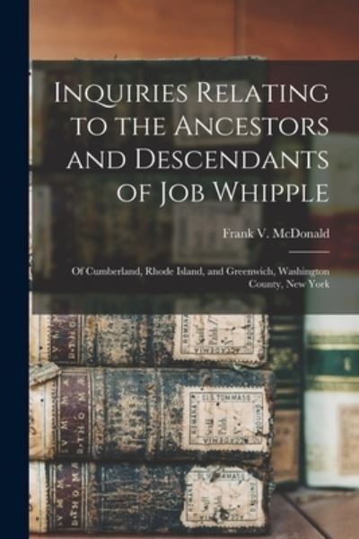 Cover for Frank V (Frank Virgil) 18 McDonald · Inquiries Relating to the Ancestors and Descendants of Job Whipple (Paperback Bog) (2021)