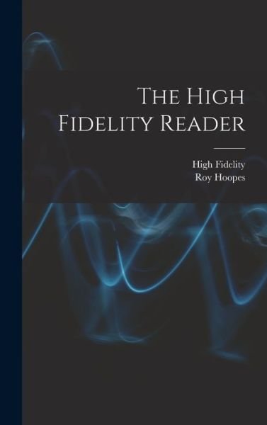 Cover for Roy 1922- Ed Hoopes · The High Fidelity Reader (Innbunden bok) (2021)