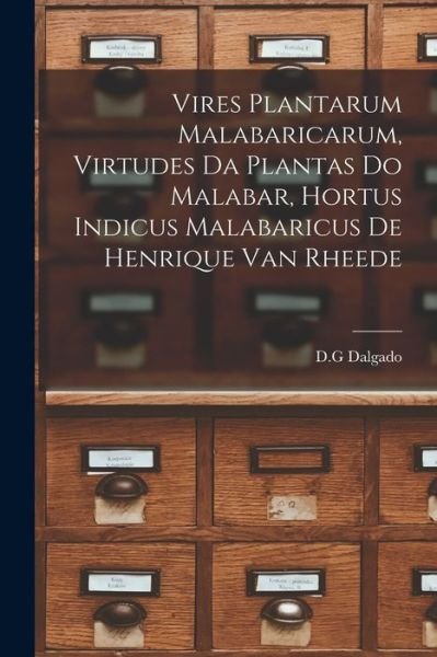 Cover for D G Dalgado · Vires Plantarum Malabaricarum, Virtudes Da Plantas Do Malabar, Hortus Indicus Malabaricus De Henrique Van Rheede (Paperback Book) (2021)