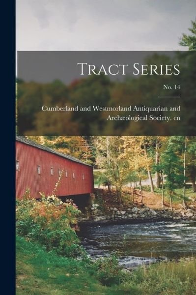Tract Series; No. 14 - Cumberland and Westmorland Antiquaria - Books - Hassell Street Press - 9781014512451 - September 9, 2021