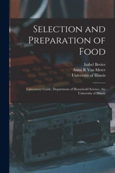 Cover for Isabel 1860-1942 Bevier · Selection and Preparation of Food: Laboratory Guide, Department of Household Science, the University of Illinois (Paperback Bog) (2021)