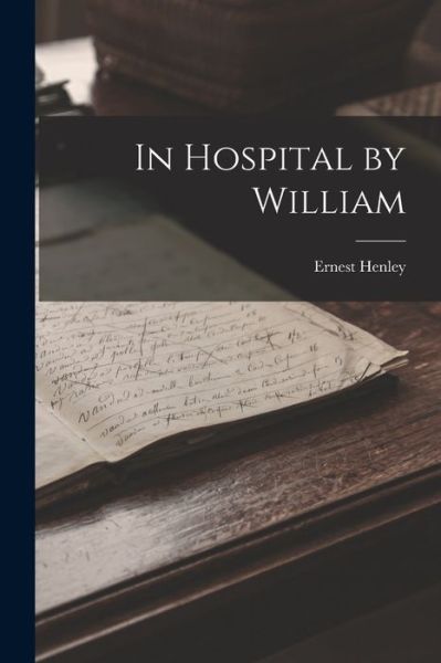 Cover for Ernest Henley · In Hospital by William (Book) (2022)