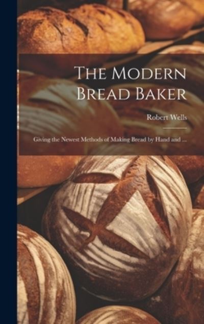 Cover for Robert Wells · Modern Bread Baker (Book) (2023)