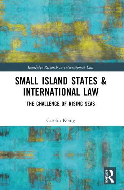 Cover for Carolin Konig · Small Island States &amp; International Law: The Challenge of Rising Seas - Routledge Research in International Law (Paperback Book) (2024)