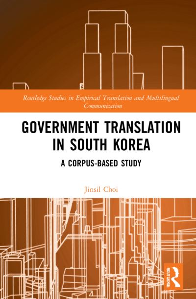 Cover for Choi, Jinsil (Keimyung University, South Korea) · Government Translation in South Korea: A Corpus-based Study - Routledge Studies in Empirical Translation and Multilingual Communication (Paperback Book) (2024)