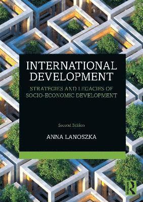 Cover for Lanoszka, Anna (University of Windsor, Canada) · International Development: Strategies and Legacies of Socio-Economic Development (Paperback Book) (2025)