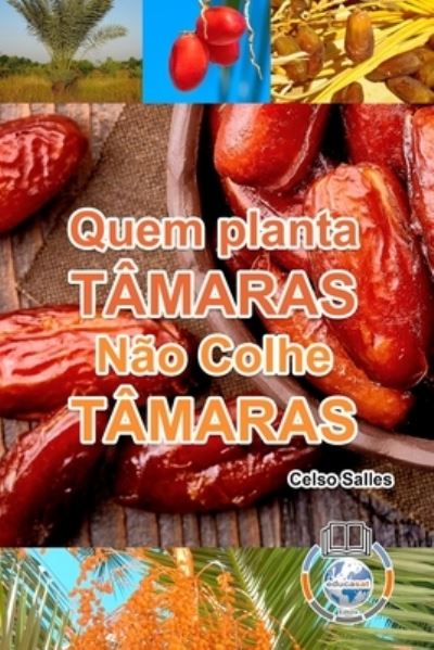 Cover for Celso Salles · Quem Planta Tamaras, Nao Colhe Tamaras (Paperback Book) (2021)