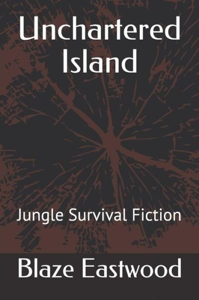 Unchartered Island - Blaze Eastwood - Bøker - Independently Published - 9781081222451 - 18. juli 2019