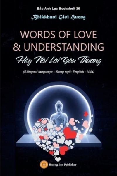 Cover for Gioi Huong Bhikkhuni · WORDS of LOVE and UNDERSTANDING (Hãy Nói l&amp;#7901; i yêu Th&amp;#432; &amp;#417; ng) (Book) (2022)