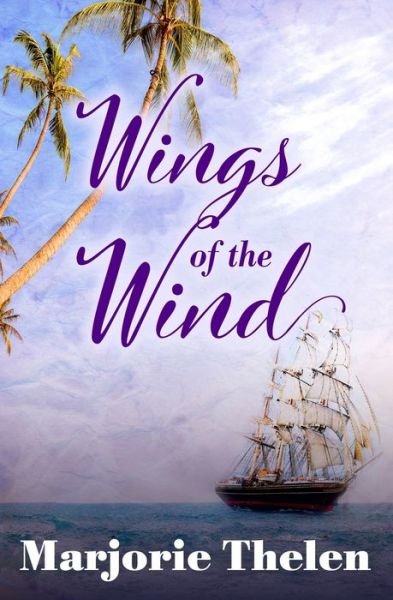 Cover for Marjorie Thelen · Wings of the Wind A Historical Romance Set in Galveston, Texas, 1850 (Paperback Bog) (2019)