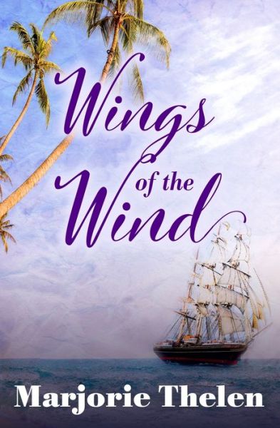 Cover for Marjorie Thelen · Wings of the Wind A Historical Romance Set in Galveston, Texas, 1850 (Paperback Book) (2019)