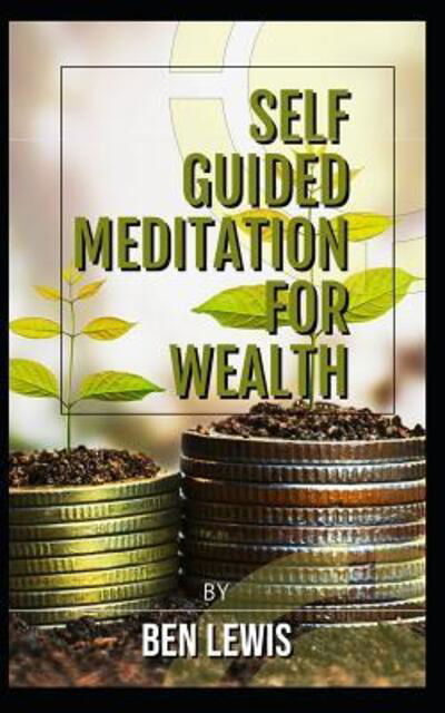 Cover for Ben Lewis · Powerful Self Guided Meditation for Wealth (Taschenbuch) (2019)