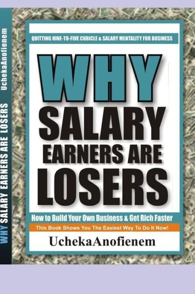Why Salary Earners Are Losers - Ucheka Anofienem - Books - Independently published - 9781096789451 - May 3, 2019