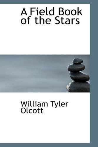 A Field Book of the Stars - William Tyler Olcott - Books - BiblioLife - 9781103977451 - April 6, 2009